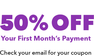 50% off your first monthly payment!