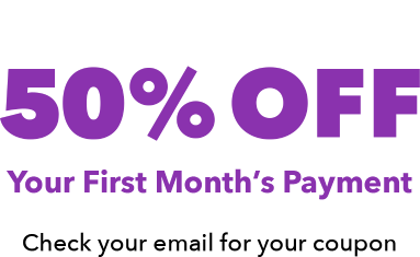 50% off your first monthly payment!